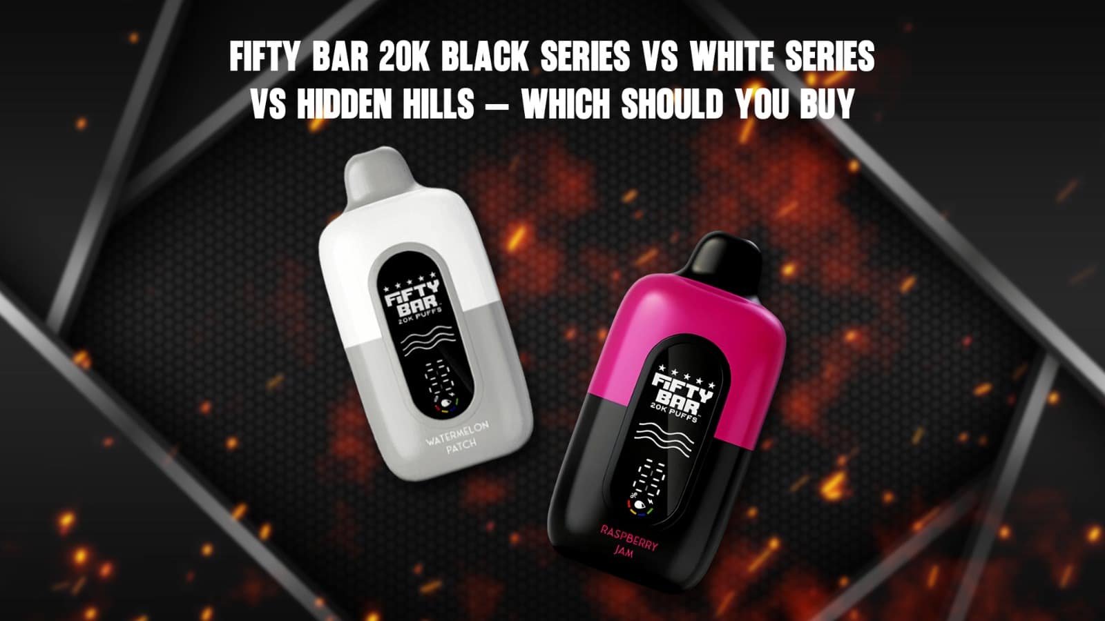 Fifty Bar 20K Black Series vs White Series vs Hidden Hills